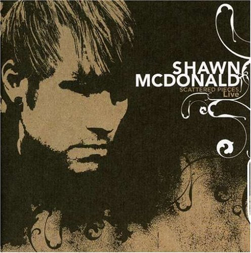 MCDONALD, SHAWN - SCATTERED FIECES LIVE