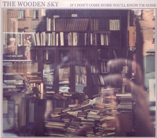 WOODEN SKY - IF I DONT COME HOME YOULL KNOW