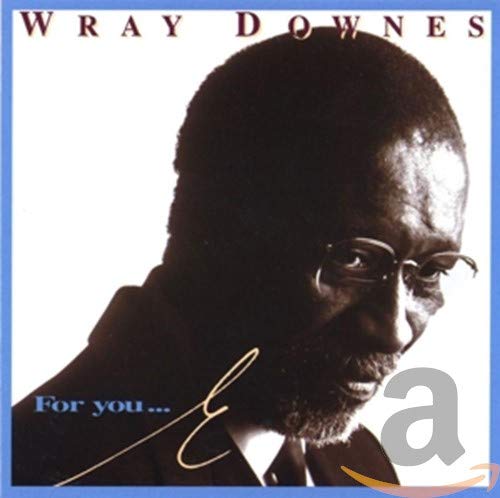 DOWNES, WRAY - FOR YOU...E