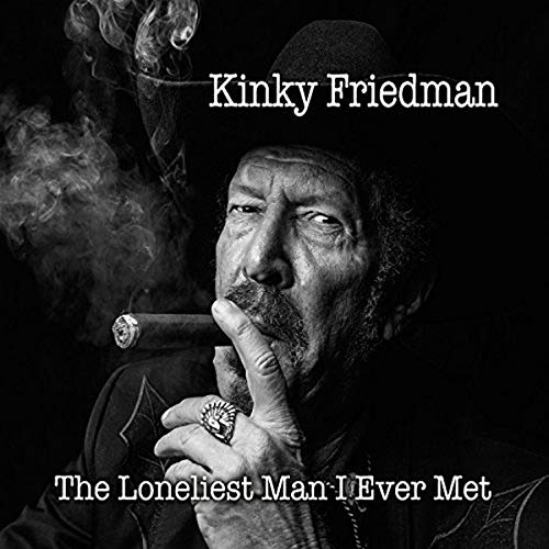 KINKY FRIEDMAN - THE LONELIEST MAN I EVER MET