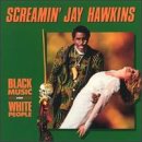 HAWKINS, SCREAMIN' JAY - BLACK MUSIC FOR WHITE PEOPLE