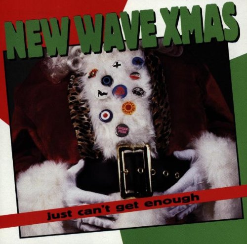 VARIOUS ARTISTS - JUST CAN'T GET ENOUGH: NEW WAVE CHRISTMAS