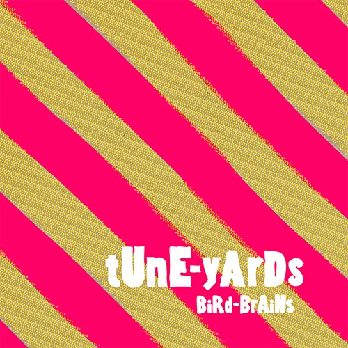 TUNE-YARDS - BIRD-BRAINS