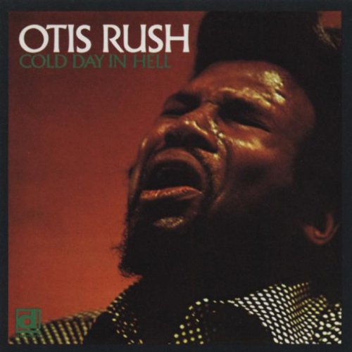 OTIS RUSH - COLD DAY IN HELL