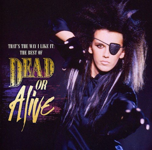 DEAD OR ALIVE - THAT'S THE WAY I LIKE IT: THE BEST OF DEAD OR ALIVE