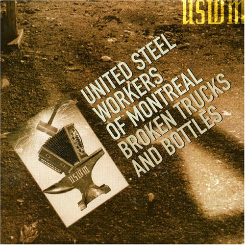 UNITED STEEL WORKERS OF MONTREAL - BROKEN TRUCKS AND BOTTLES