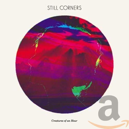 STILL CORNERS - CREATURES OF AN HOUR