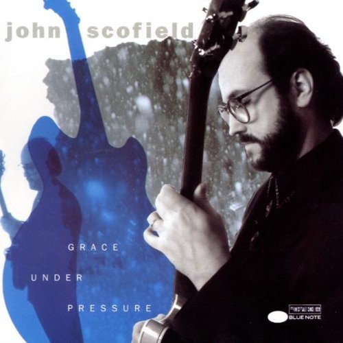 JOHN SCOFIELD - GRACE UNDER PRESSURE