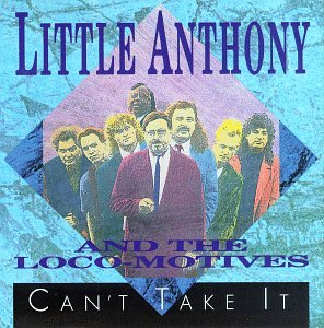 LITTLE ANTHONY & THE LOCO-MOTIVES - CAN'T TAKE IT