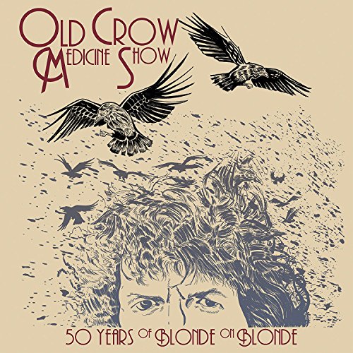 OLD CROW MEDICINE SHOW - 50 YEARS OF BLONDE ON BLONDE