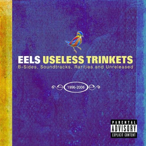 EELS - USELESS TRINKETS: B-SIDES, SOUNDTRACKS, RARITIES, AND UNRELEASED 1996-2007 (WITH DVD)