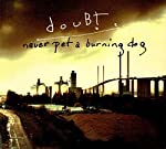 DOUBT - NEVER PET A BURNING DOG