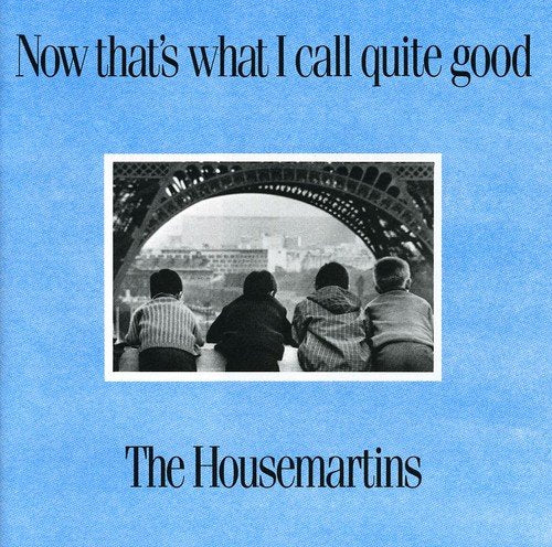 THE HOUSEMARTINS - NOW THATS WHAT I CALL QUITE GO