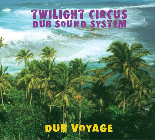 TWILIGHT CIRCUS DUB SOUND SYSTEM  - DUB VOYAGE