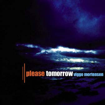 MORTENSEN, VIGGO  - PLEASE TOMORROW