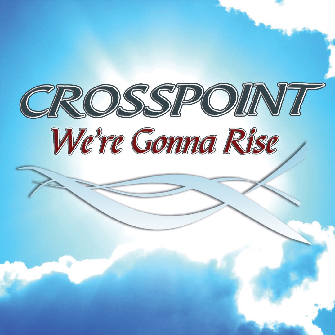 CROSSPOINT  - WE'RE GONNA RISE