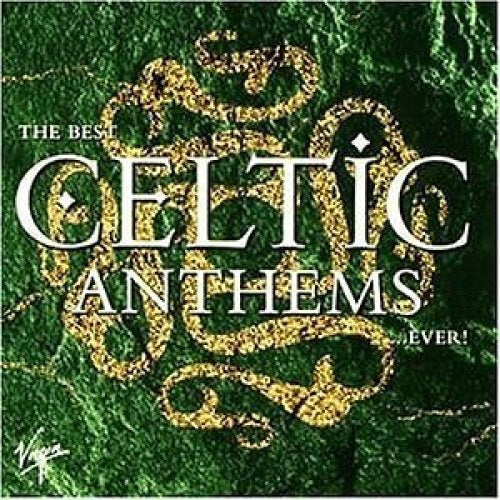 VARIOUS - BEST CELTIC ANTHEMS...EVER!