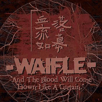 WAIFLE  - AND THE BLOOD WILL COME DOWN LIKE A CURT