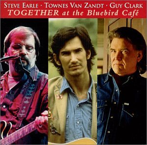 EARLE, S/VAN ZANDT, T/CLARK, G - TOGETHER AT THE BLUEBIRD CAFE