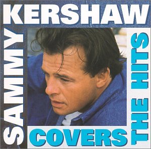 KERSHAW, SAMMY - COVERS THE HITS