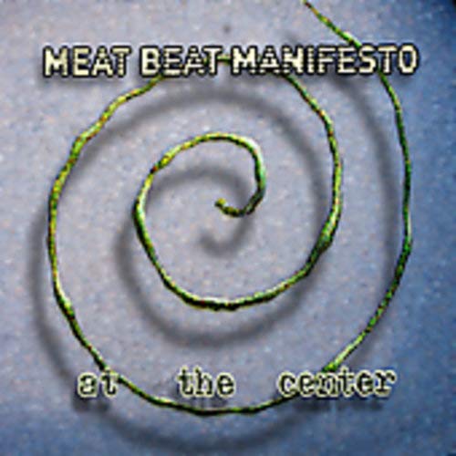 MEAT BEAT MANIFESTO - AT THE CENTER