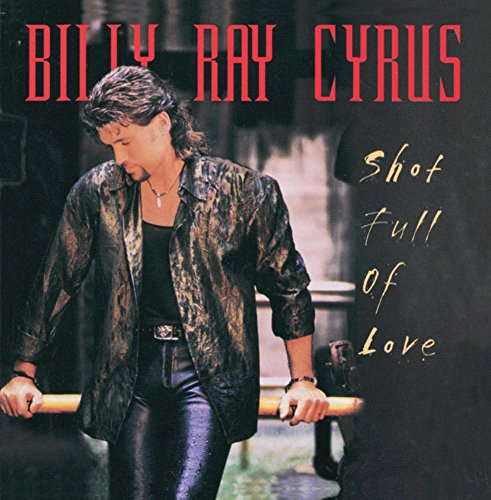 CYRUS, BILLY RAY - SHOT FULL OF LOVE