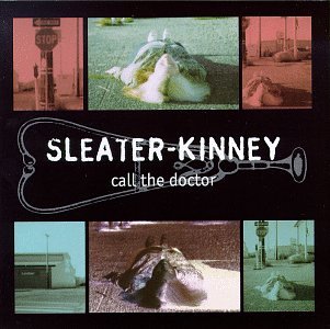 SLEATER-KINNEY - CALL THE DOCTOR