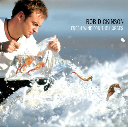 DICKINSON, ROB - FRESH WINE FOR THE HORSES