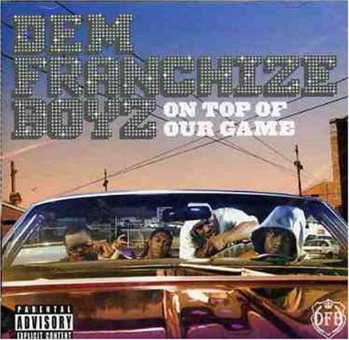 DEM FRANCHISE BOYZ - ON TOP OF OUR GAME