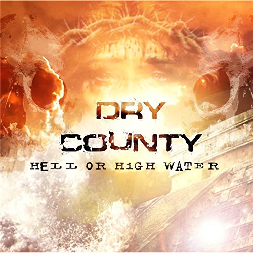 DRY COUNTRY - HELL OR HIGH WATER