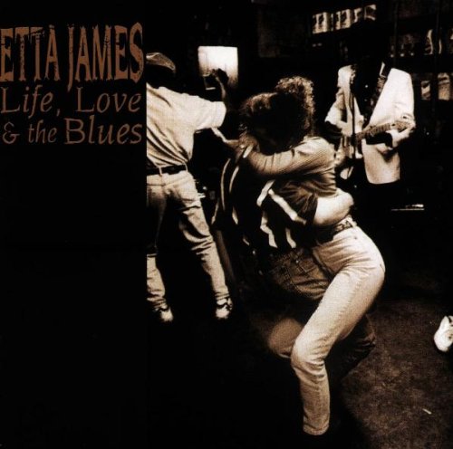 JAMES, ETTA - LIFE, LOVE AND THE BLUES