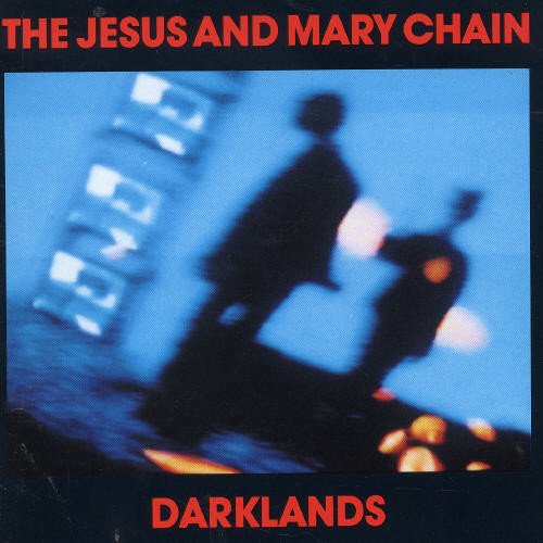 JESUS AND MARY CHAIN, THE - DARKLANDS