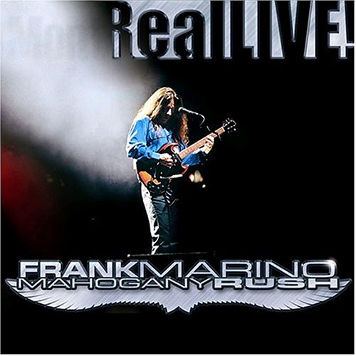 MARINO, FRANK & MAHOGANY RUSH  - REAL LIVE!