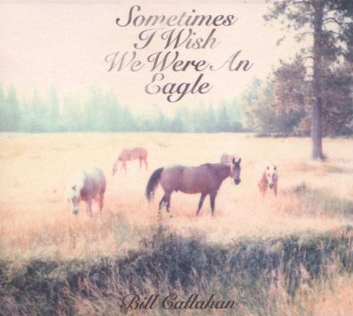 CALLAHAN, BILL - SOMETIMES I WISH I WERE AN EAG