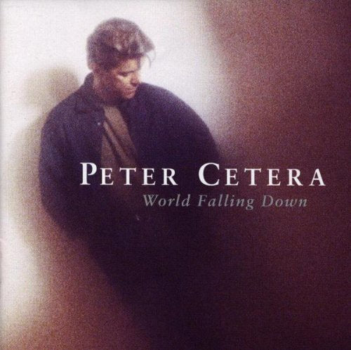 PETER CETERA - WORLD FALLING DOWN