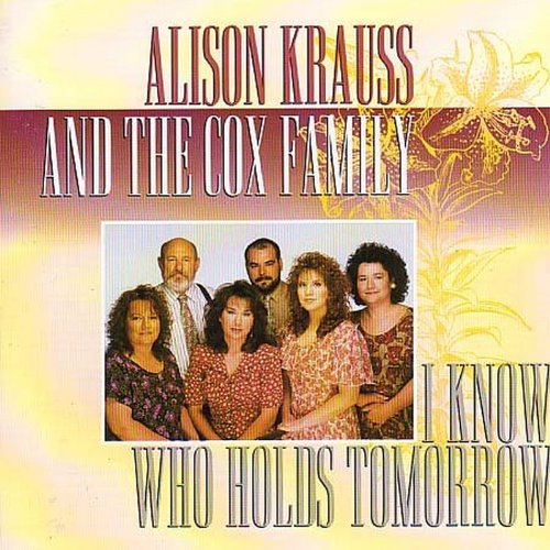 KRAUSS, ALISON - I KNOW WHO HOLDS TOMORROW