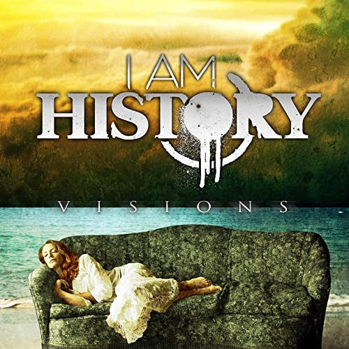 I AM HISTORY  - VISIONS