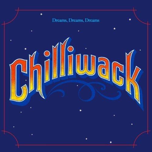 CHILLIWACK - CHILLIWACK - DREAMS, DREAMS, DREAMS