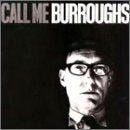 WILLIAM BURROUGHS - CALL ME BURROUGHS (US RELEASE)