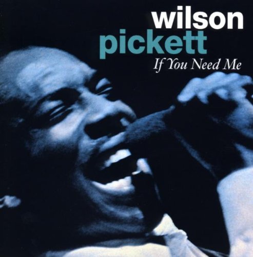 PICKETT, WILSON - IF YOU NEED ME