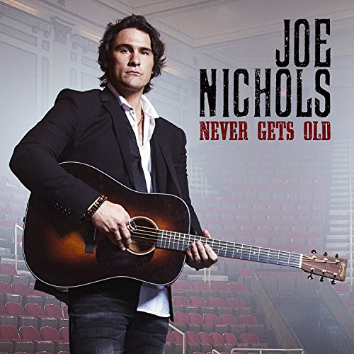 JOE NICHOLS - NEVER GETS OLD