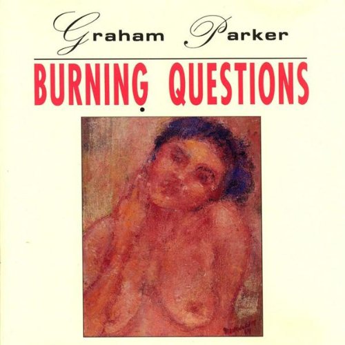 GRAHAM PARKER - BURNING QUESTIONS