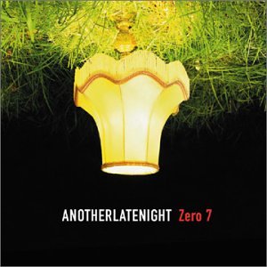 ZERO 7 - ANOTHER LATE NIGHT