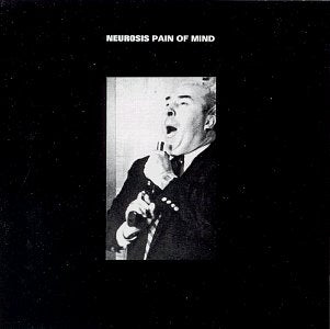 NEUROSIS - PAIN OF MIND