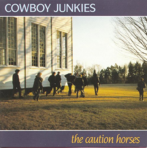 COWBOY JUNKIES - THE CAUTION HORSES