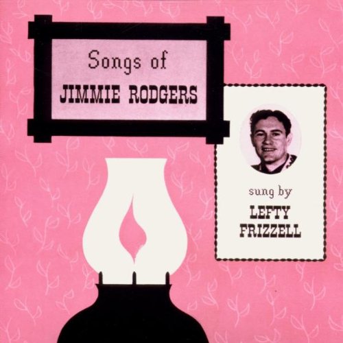 FRIZZELL, LEFTY - SINGS THE SONGS OF JIMMIE RODG