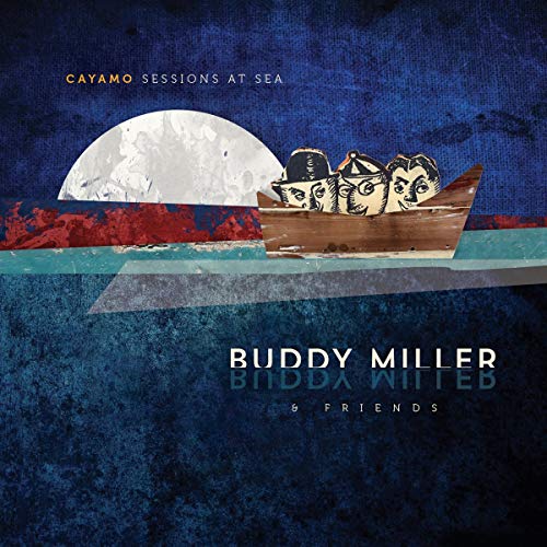 BUDDY MILLER & FRIENDS - CAYAMO SESSIONS AT SEA-LP/WDIG