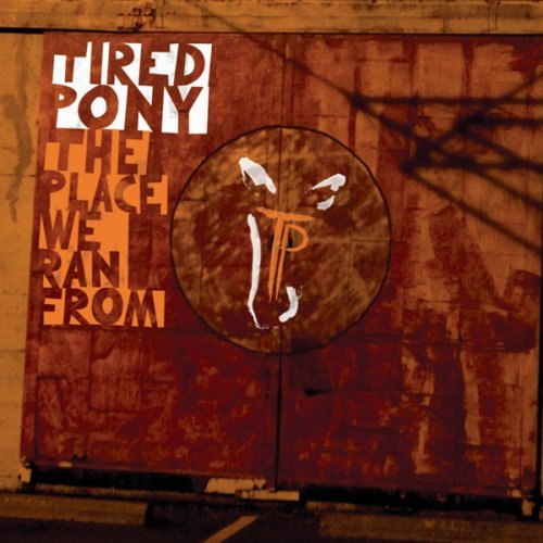 TIRED PONY - PLACE WE RAN FROM