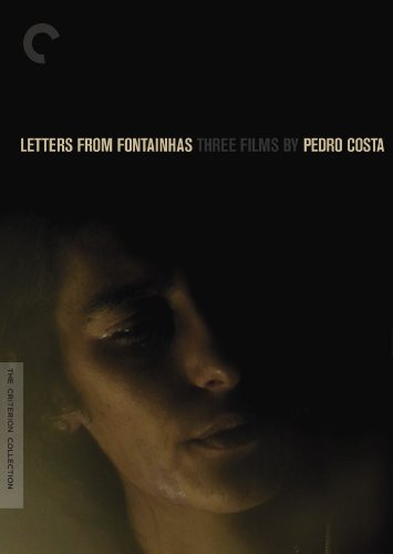 LETTERS FROM FONTAINHAS: THREE FILMS BY PEDRO COSTA (THE CRITERION COLLECTION)