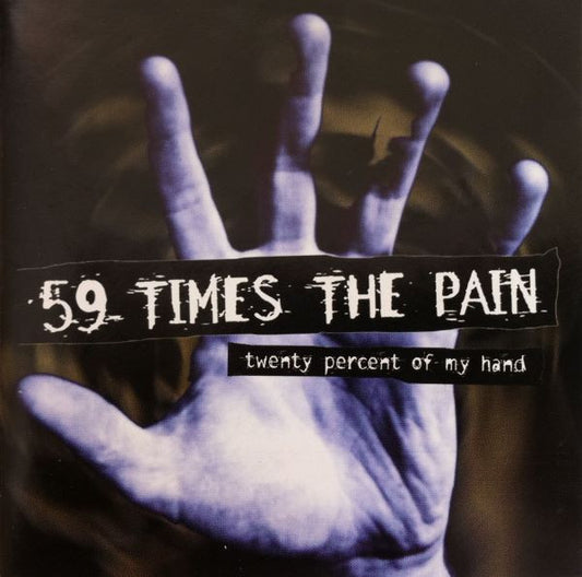 59 TIMES THE PAIN  - TWENTY PERCENT OF MY HAND